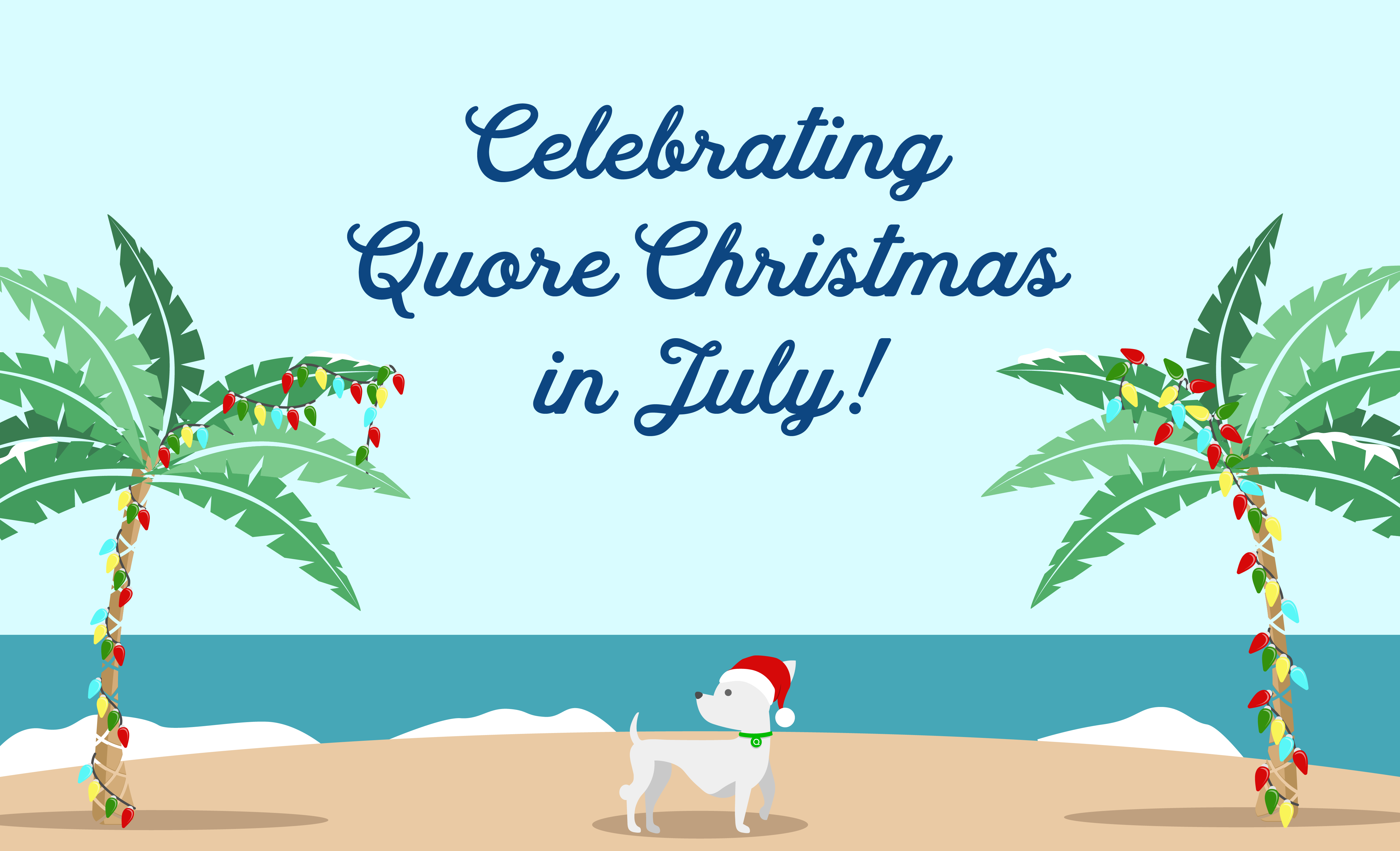 Celebrating Quore Christmas in July!